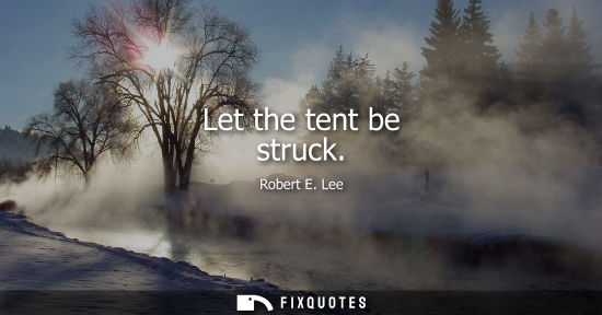 Small: Let the tent be struck
