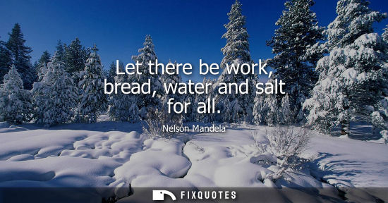 Small: Let there be work, bread, water and salt for all