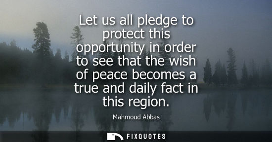 Small: Let us all pledge to protect this opportunity in order to see that the wish of peace becomes a true and