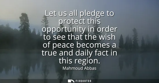 Small: Let us all pledge to protect this opportunity in order to see that the wish of peace becomes a true and daily 