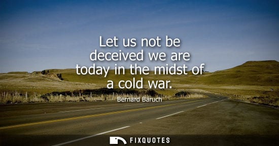 Small: Let us not be deceived we are today in the midst of a cold war