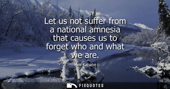 Small: Let us not suffer from a national amnesia that causes us to forget who and what we are