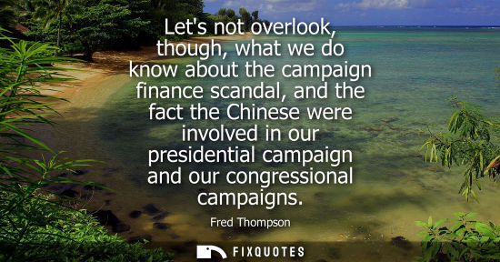 Small: Lets not overlook, though, what we do know about the campaign finance scandal, and the fact the Chinese