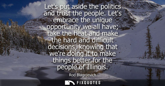 Small: Lets put aside the politics and trust the people. Lets embrace the unique opportunity we all have take 