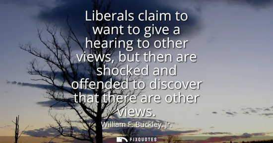 Small: Liberals claim to want to give a hearing to other views, but then are shocked and offended to discover that th