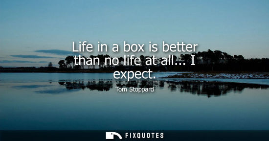 Small: Life in a box is better than no life at all... I expect