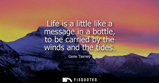 Small: Life is a little like a message in a bottle, to be carried by the winds and the tides
