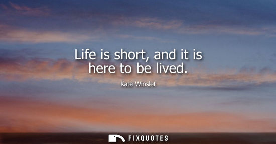 Small: Life is short, and it is here to be lived