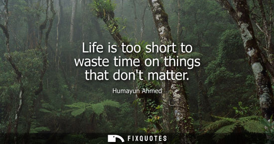Small: Life is too short to waste time on things that dont matter