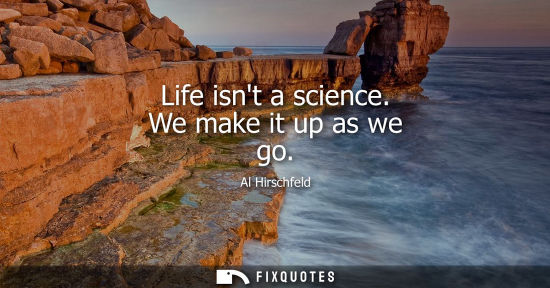 Small: Life isnt a science. We make it up as we go