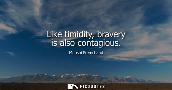 Small: Like timidity, bravery is also contagious