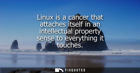 Small: Linux is a cancer that attaches itself in an intellectual property sense to everything it touches