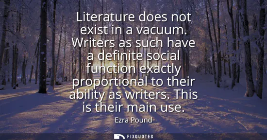 Small: Literature does not exist in a vacuum. Writers as such have a definite social function exactly proportional to