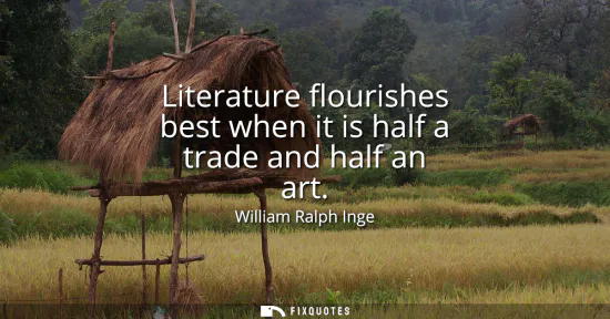Small: Literature flourishes best when it is half a trade and half an art