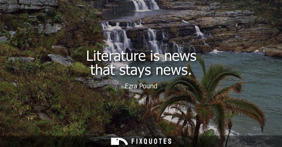 Small: Literature is news that stays news