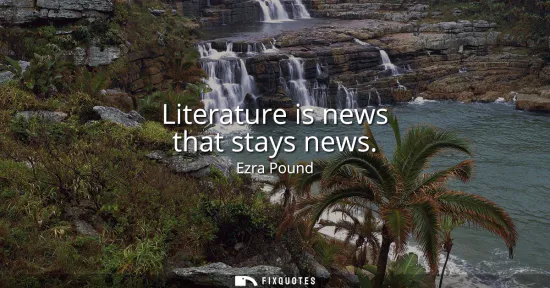 Small: Literature is news that stays news