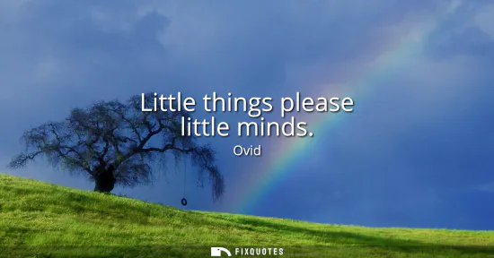 Small: Little things please little minds