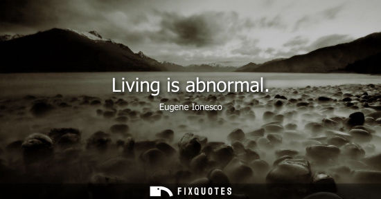Small: Living is abnormal