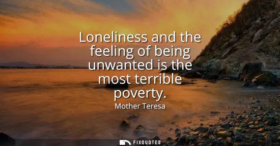 Small: Loneliness and the feeling of being unwanted is the most terrible poverty