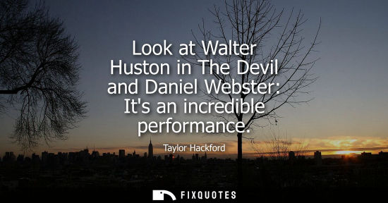 Small: Look at Walter Huston in The Devil and Daniel Webster: Its an incredible performance