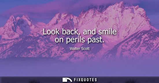 Small: Look back, and smile on perils past