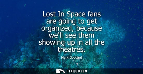 Small: Lost In Space fans are going to get organized, because well see them showing up in all the theatres