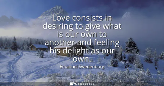 Small: Love consists in desiring to give what is our own to another and feeling his delight as our own