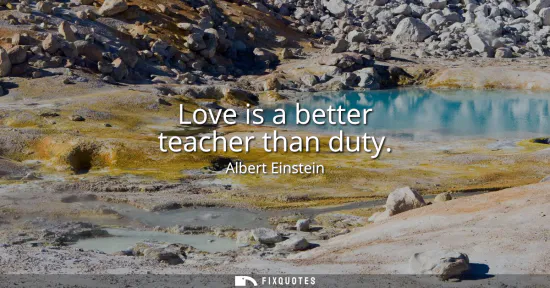Small: Love is a better teacher than duty