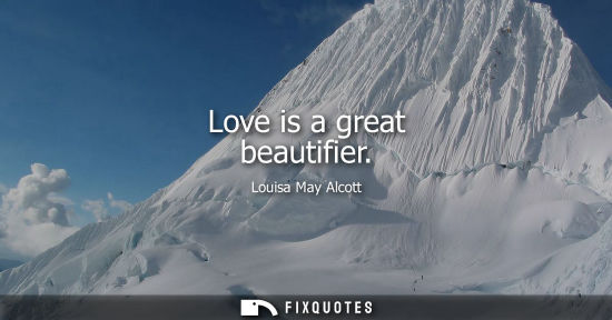 Small: Love is a great beautifier