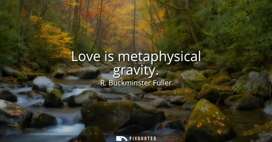 Small: Love is metaphysical gravity