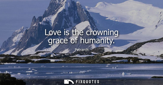 Small: Love is the crowning grace of humanity