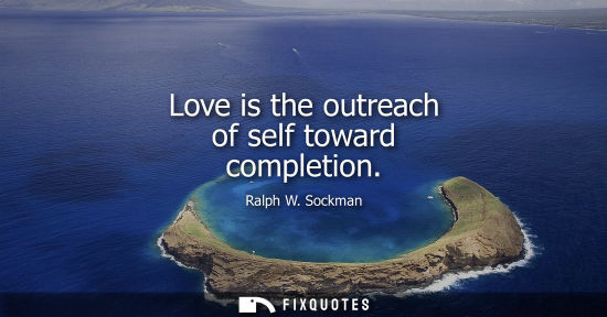 Small: Love is the outreach of self toward completion