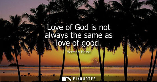 Small: Love of God is not always the same as love of good