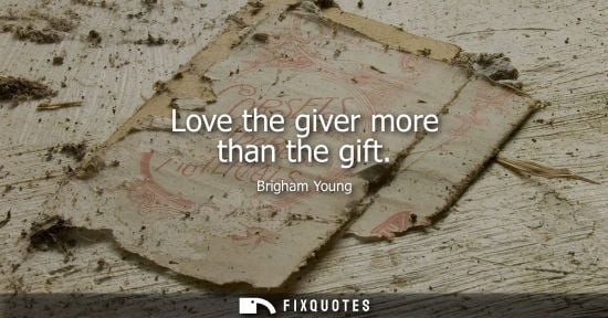 Small: Love the giver more than the gift