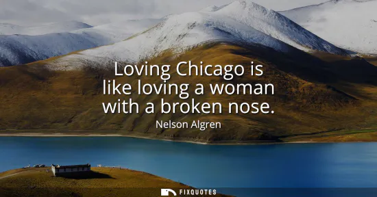 Small: Loving Chicago is like loving a woman with a broken nose