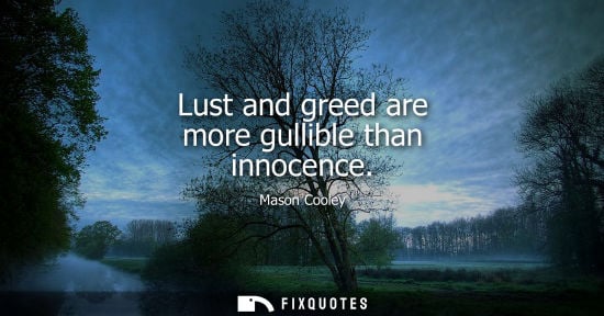 Small: Lust and greed are more gullible than innocence