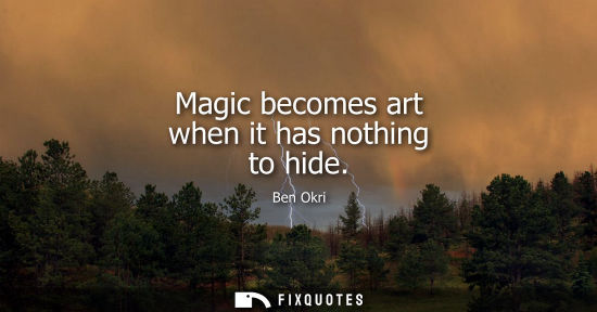Small: Magic becomes art when it has nothing to hide