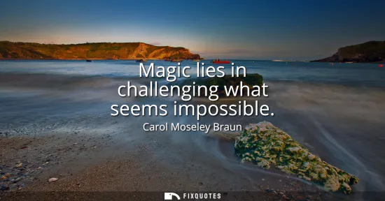 Small: Magic lies in challenging what seems impossible