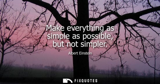 Small: Make everything as simple as possible, but not simpler