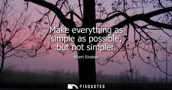 Small: Make everything as simple as possible, but not simpler