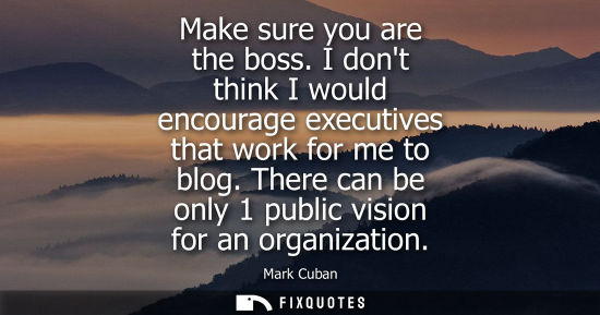 Small: Make sure you are the boss. I dont think I would encourage executives that work for me to blog. There c