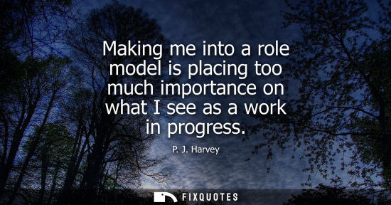 Small: Making me into a role model is placing too much importance on what I see as a work in progress
