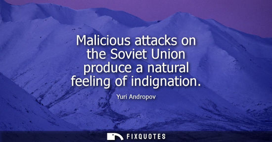 Small: Malicious attacks on the Soviet Union produce a natural feeling of indignation