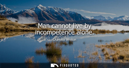 Small: Man cannot live by incompetence alone