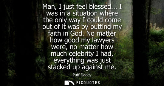 Small: Man, I just feel blessed... I was in a situation where the only way I could come out of it was by putting my f