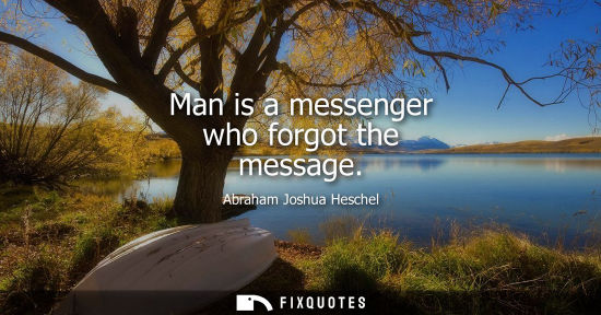 Small: Man is a messenger who forgot the message