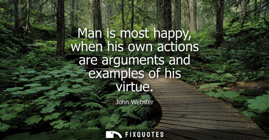 Small: Man is most happy, when his own actions are arguments and examples of his virtue