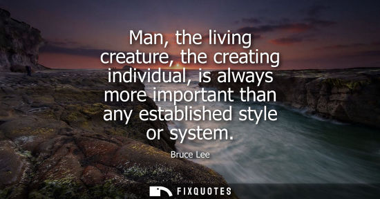 Small: Man, the living creature, the creating individual, is always more important than any established style 