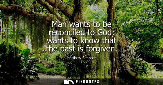 Small: Man wants to be reconciled to God wants to know that the past is forgiven