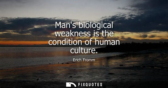 Small: Mans biological weakness is the condition of human culture